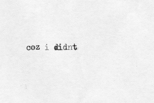coz i didnt