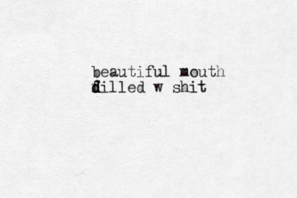 beautiful mouth dilled f d d w shit