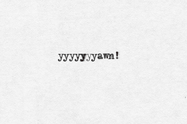 yyyyyyyawn!