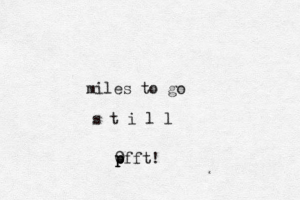 miles to go s t i l l 0 pfft! p p 