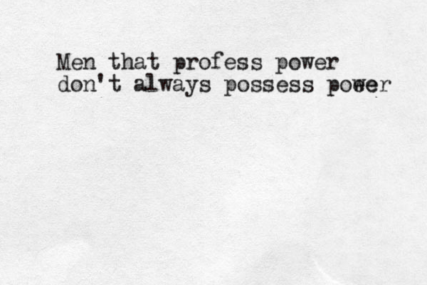 Men that profess power don't always possess poee wer 