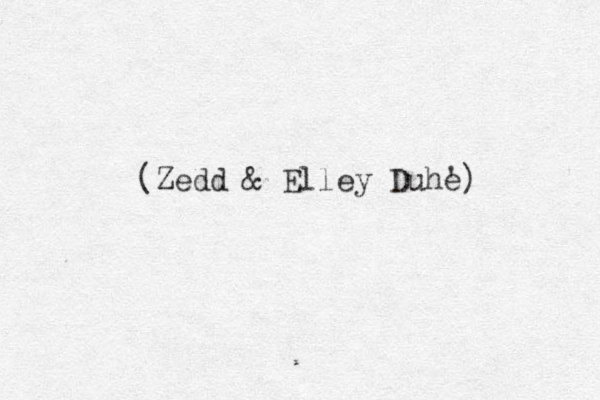 Zedd ( & Elley Duhe ')