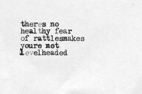 theres no healthy fear of rattlesnakes youre not levelheaded