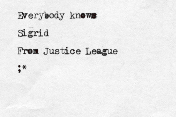 Everybody knows Sigrid From Justice League ;*
