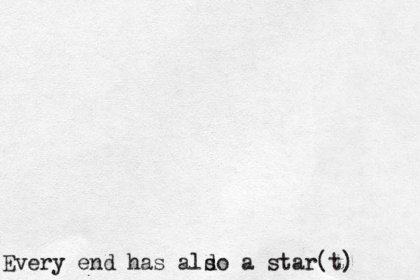 Every end has ald so a star(t)