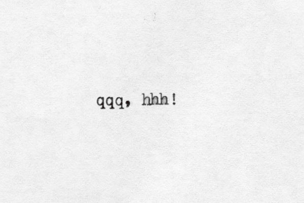 qqq, hhh!