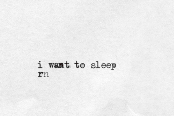i want to sleep rn