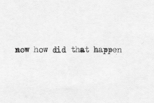 now how did that happen