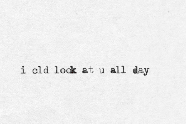 i cld look at u all day
