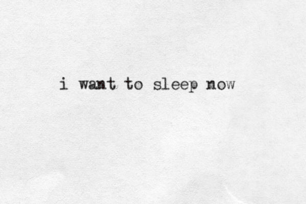 i want to sleep now