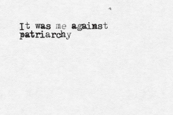 It was me against patriarchy