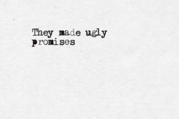 They made ugly promises