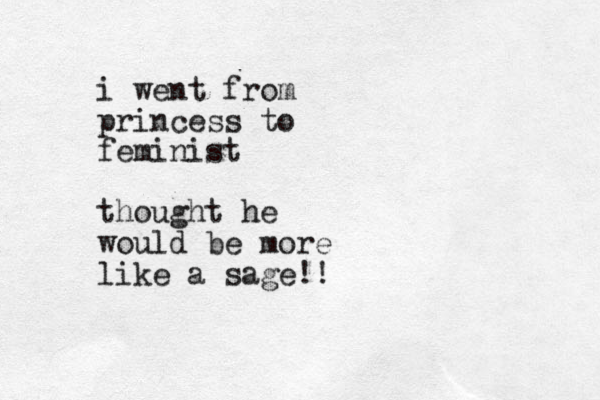 i went from princess to feminist thought he would be more like a sage!!
