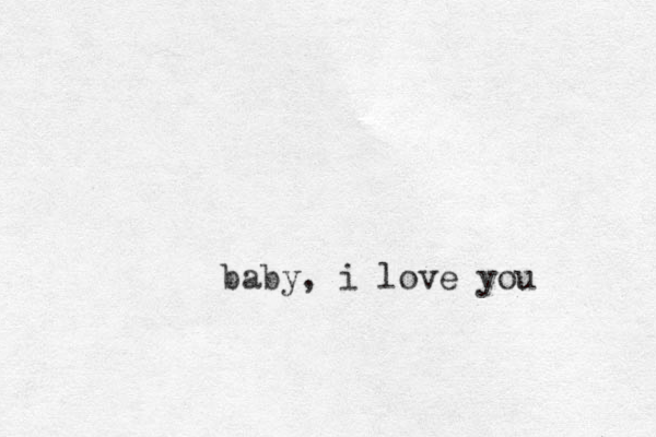 baby, i love you