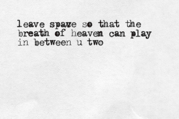 leave spav ce so that the breath of heaven can play in between u two