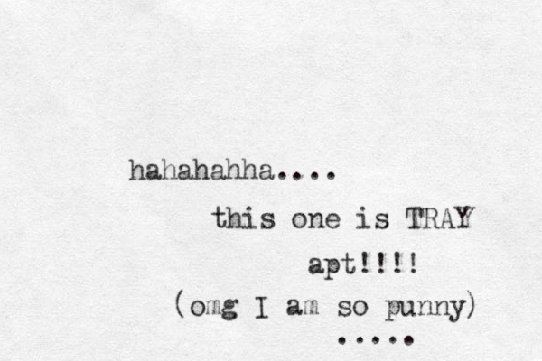 hahahahha.... this one is TRAY apt!!!! (omg I am so punny) .....