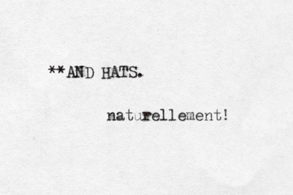 **AND HATS. naturellement! 