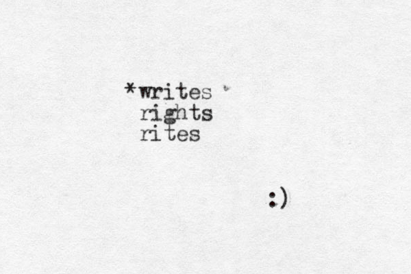 *writes rights rites :)
