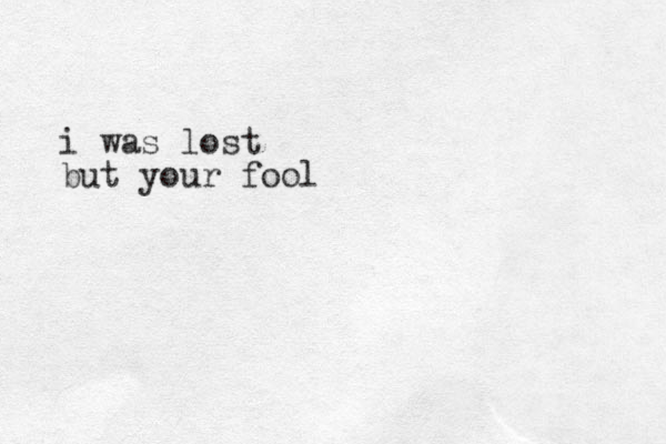 i was lost but your foo l