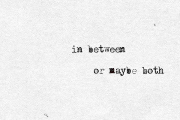 in between or maybe both 