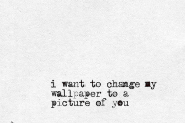 i want to change my wallpaper to a picture of you 