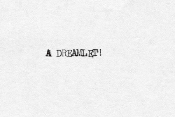 A DREAMLET!