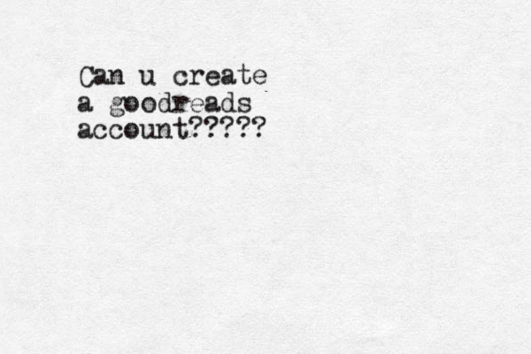 Can u create a goodreads account?????