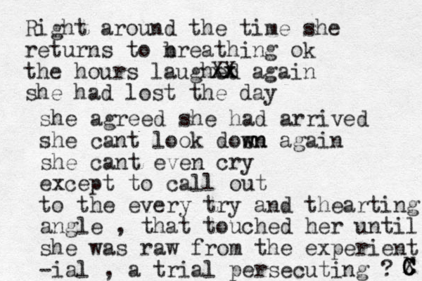Right around the time she returns to nreathing b ok the hours laughed again she had lost the day X x x x X she agreed she had arrived she cant look dosn w wn again she cant even cry except to call out to the every try and thearting angle , that touched her until she was raw from the experient -ial , a trial persecuting ? C C C X 