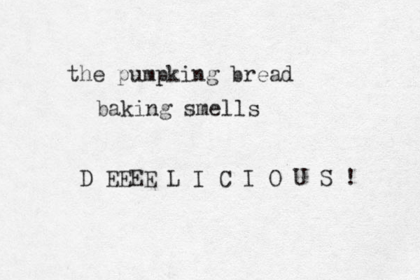 the pumpking bread baking smells D EEEE L I C I O U S ! 