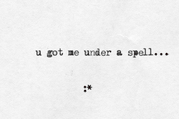 u got me under a spell... :*