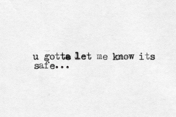 u gotte a let me know its safe...