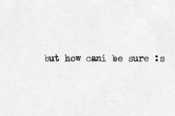 but how cani be sure :s 