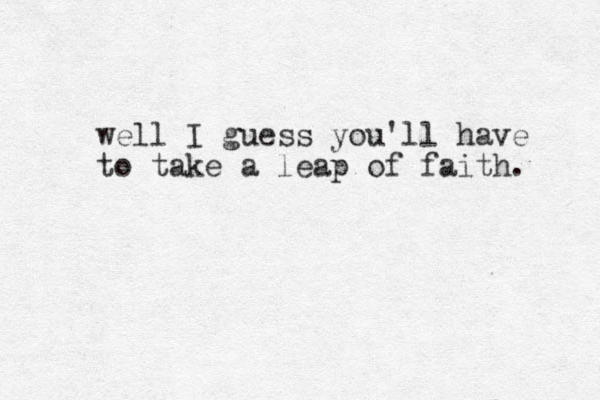 well I guess you'll have to take a leap of faith. 