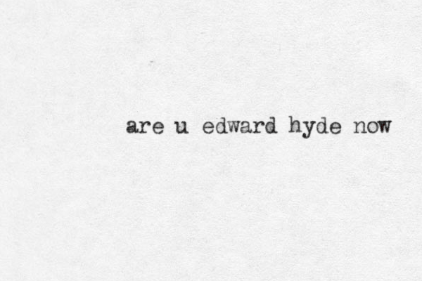 are u edward hyde now 