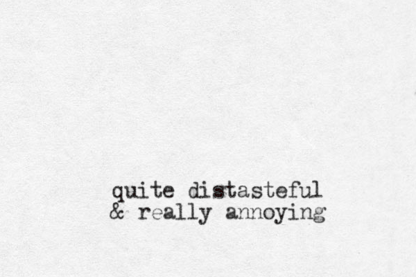 quite distasteful & really annoying
