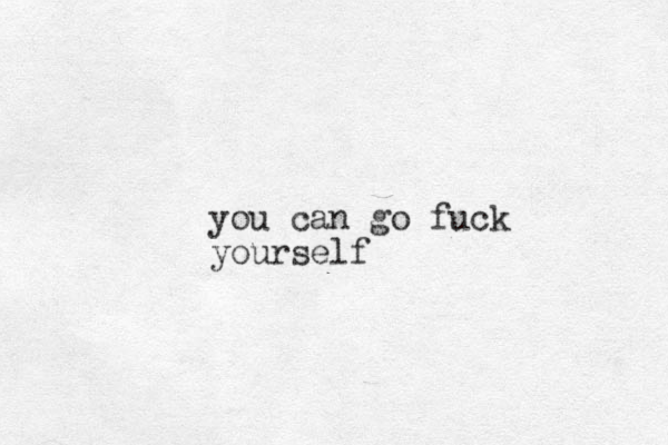 you can go fuck yourself