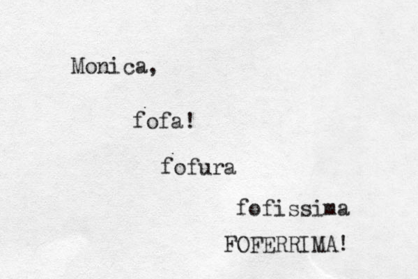 fofa! fofura fofissima FOFERRIMA! M onica, 