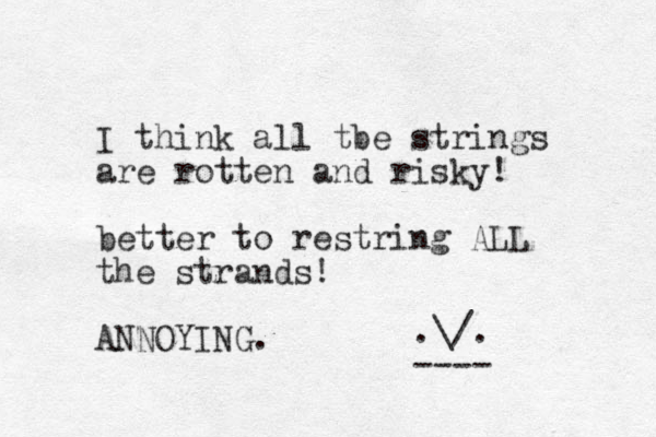 I think all tbe strings are rotten and risky! better to restring ALL the strands! ANNOYING. .\/. ---- 