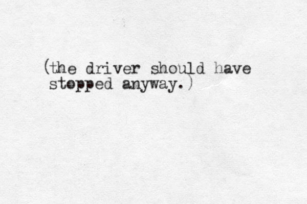 the driver should have stopped anyway.) ( 