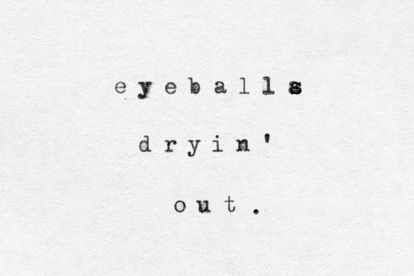 e y e b a l l a s s d r y i n ' o u t . 