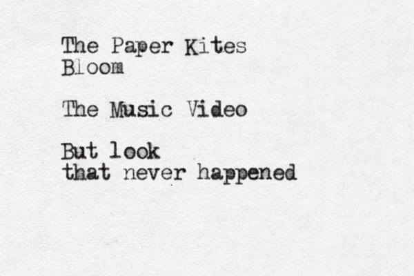 The Paper Kites Bloom The Music Video But look that never happened
