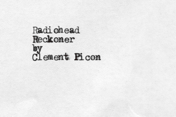 Radiohead Reckoner by Clement Picon