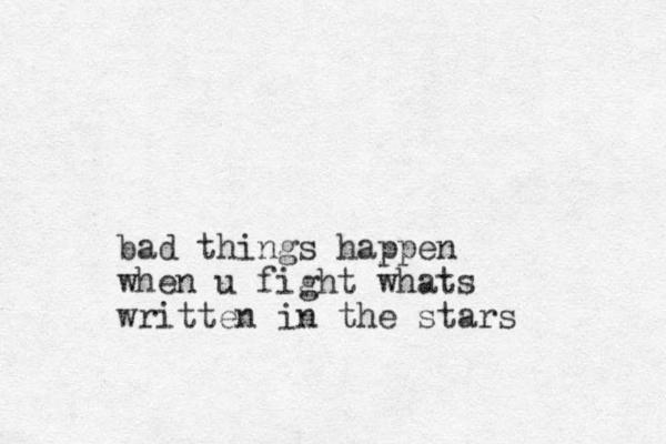 bad things happen when u fight whats written in the stars