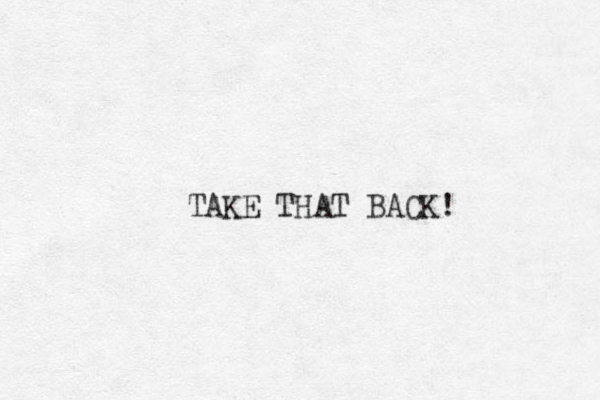 TAKE THAT BACK!
