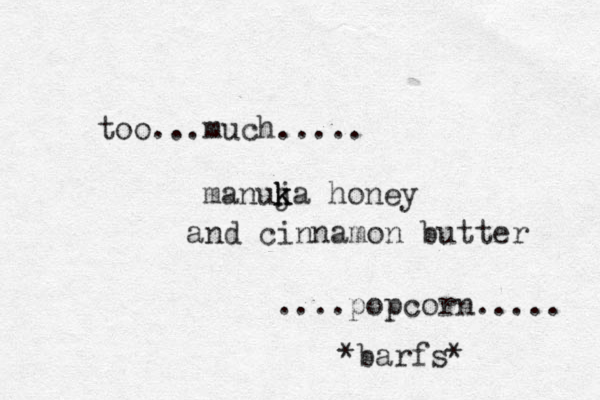 too...much..... manuja k k k honey and cinnamon butter ....popcorn..... *barfs* 