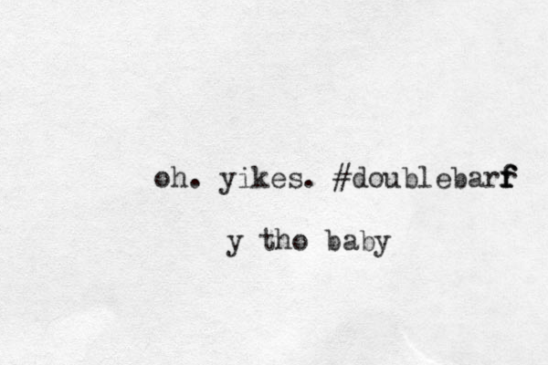 oh. yikes. #doublebarr f f f y tho baby