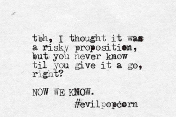 tbh, I thought it was a risky proposition, but you never know til you give it a go, right? NOW WE KNOW. #evilpopcorn 