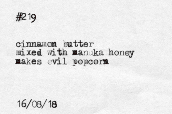 #219 cinnamon butter mixed with manuka honey makes evil popcorn 16/08/18
