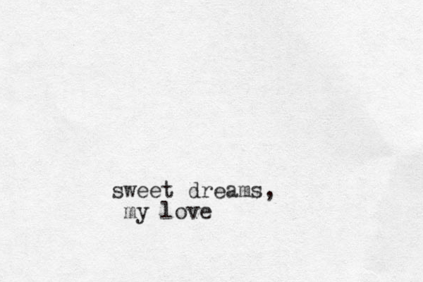 sweet dreams, my love