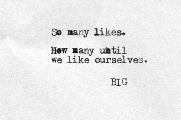 So many likes. h How many ub ntil we like ourselves. BIG 